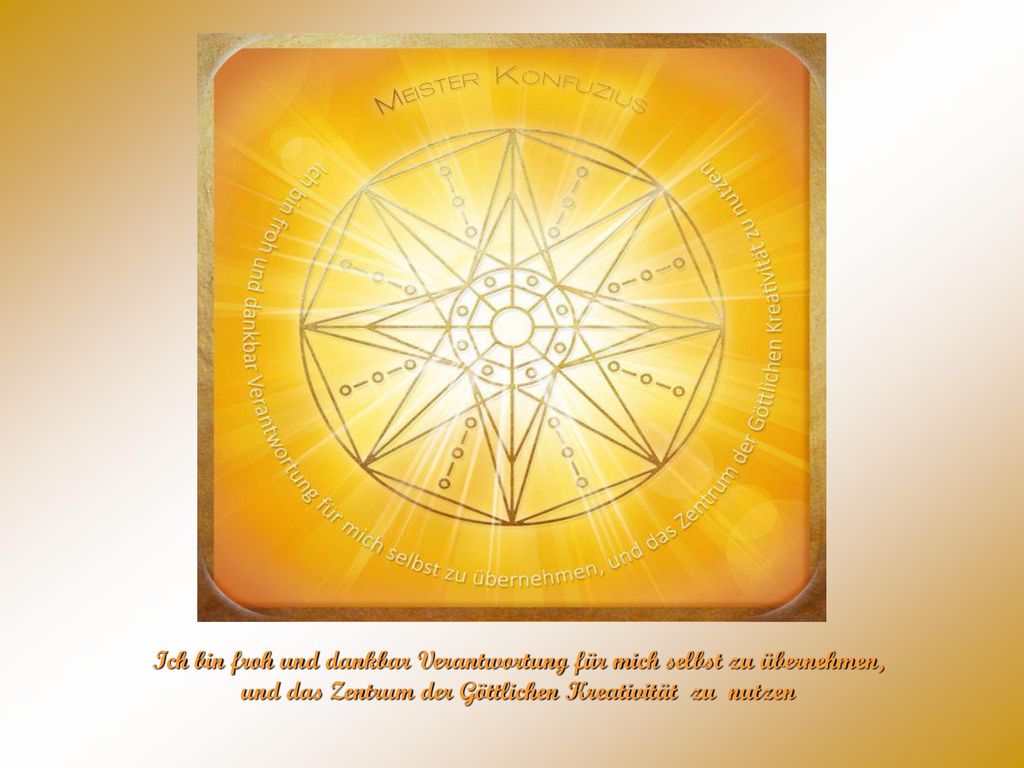 Ich bin froh und dankbar Verantwortung für mich selbst zu übernehmen, und das Zentrum der Göttlichen Kreativität zu nutzen
