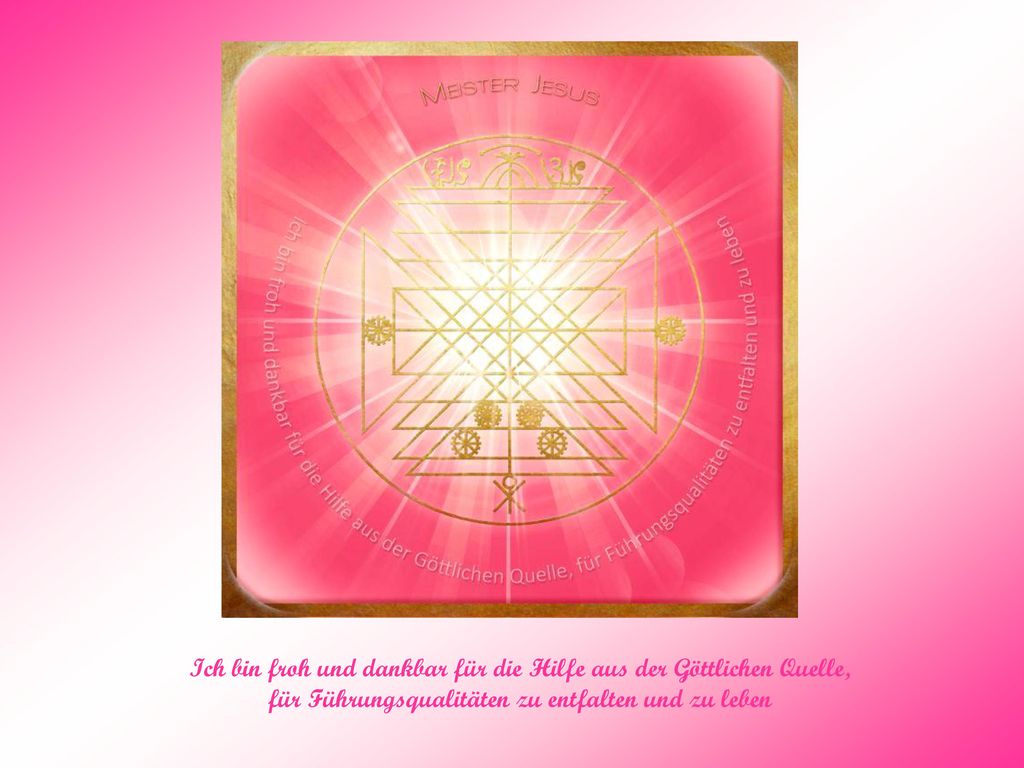Ich bin froh und dankbar für die Hilfe aus der Göttlichen Quelle, für Führungsqualitäten zu entfalten und zu leben