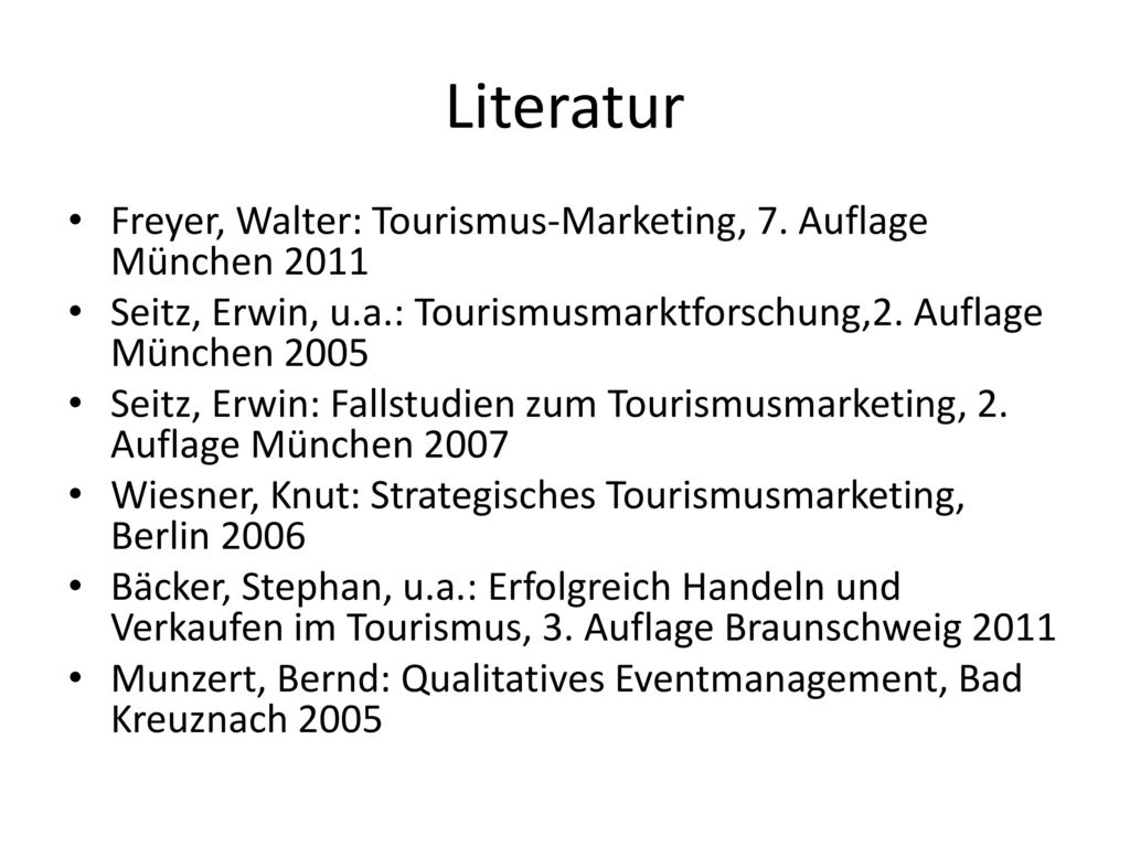 Literatur Freyer, Walter: Tourismus-Marketing, 7. Auflage München 2011