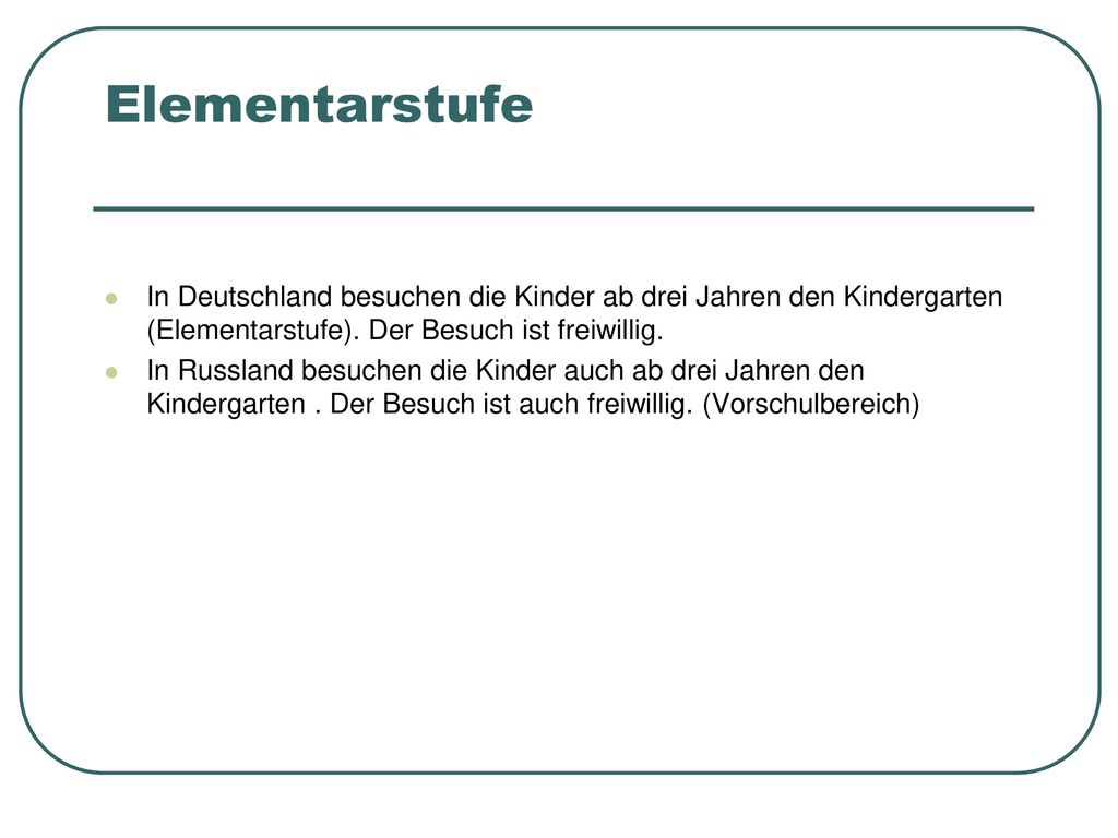 Elementarstufe In Deutschland besuchen die Kinder ab drei Jahren den Kindergarten (Elementarstufe). Der Besuch ist freiwillig.