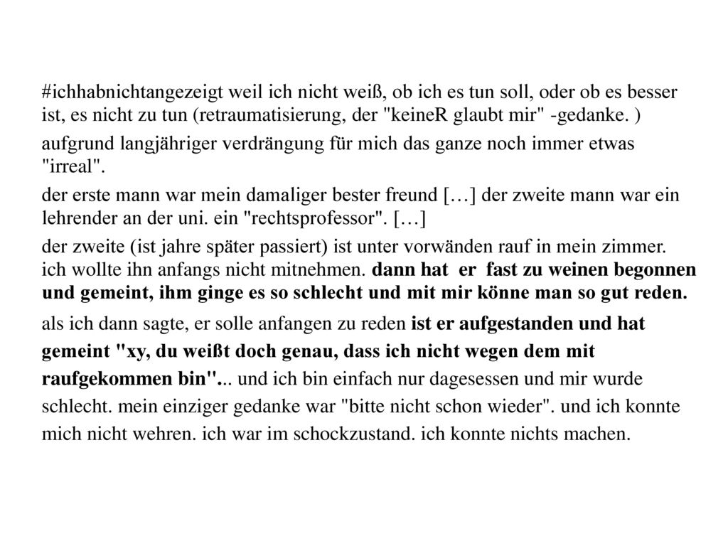 #ichhabnichtangezeigt weil ich nicht weiß, ob ich es tun soll, oder ob es besser ist, es nicht zu tun (retraumatisierung, der keineR glaubt mir -gedanke. )