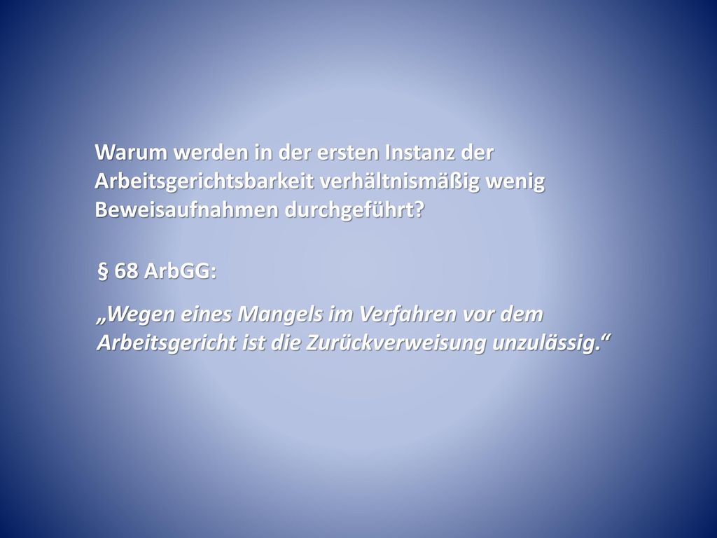Warum werden in der ersten Instanz der Arbeitsgerichtsbarkeit verhältnismäßig wenig Beweisaufnahmen durchgeführt