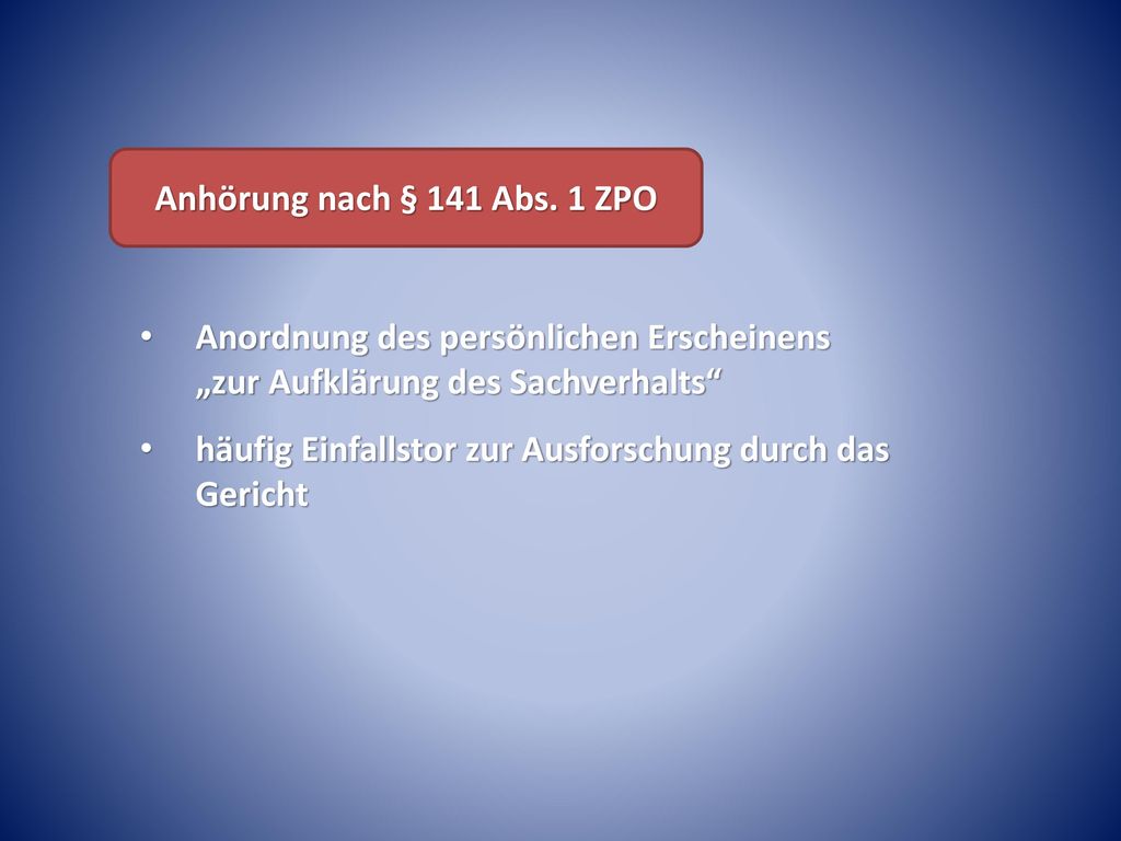 Anhörung nach § 141 Abs. 1 ZPO Anordnung des persönlichen Erscheinens „zur Aufklärung des Sachverhalts