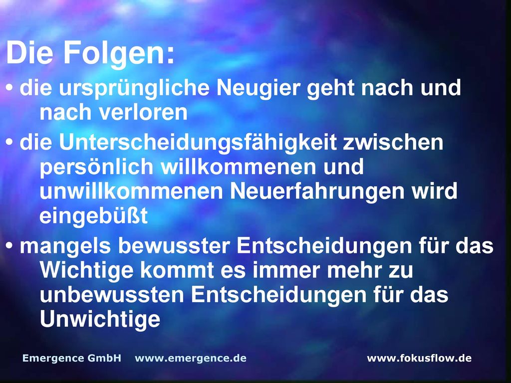 Die Folgen: • die ursprüngliche Neugier geht nach und nach verloren