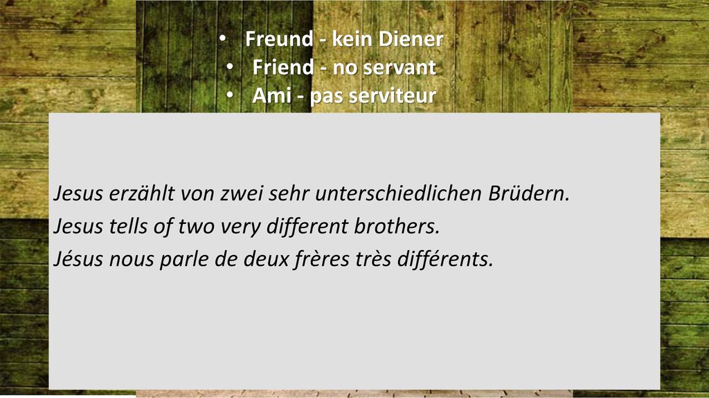 Freund - kein Diener Friend - no servant. Ami - pas serviteur.