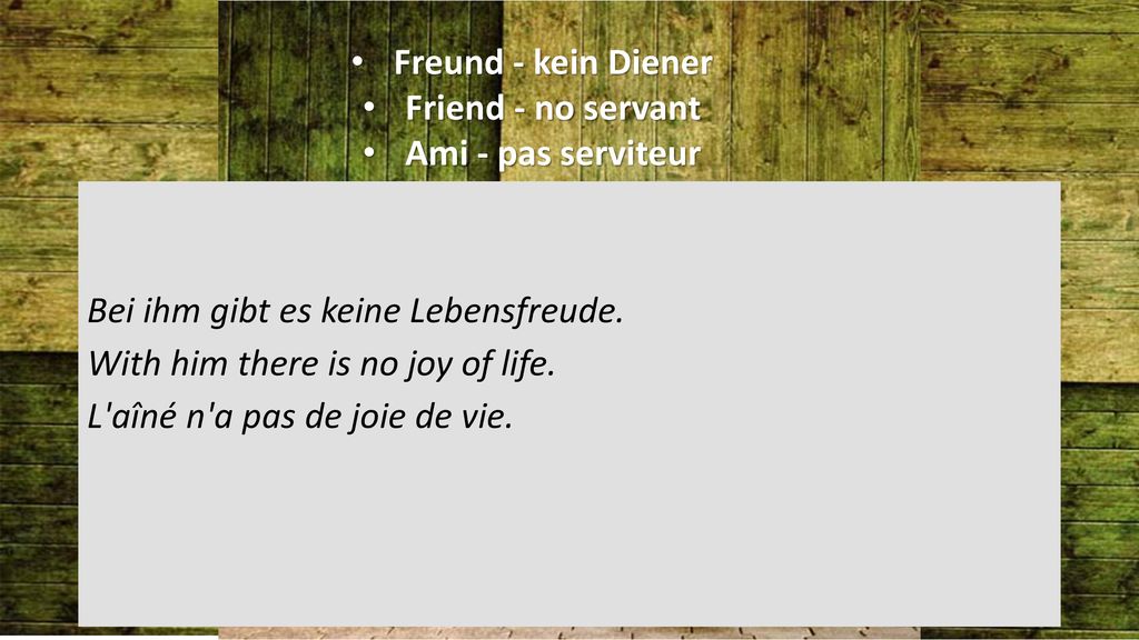 Freund - kein Diener Friend - no servant. Ami - pas serviteur.