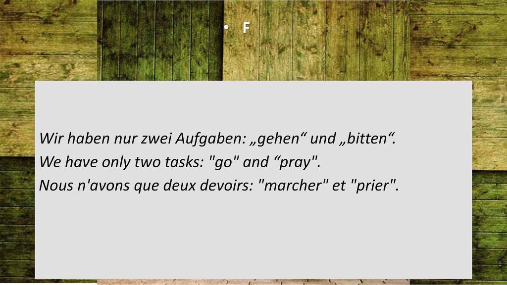 F Wir haben nur zwei Aufgaben: „gehen und „bitten .
