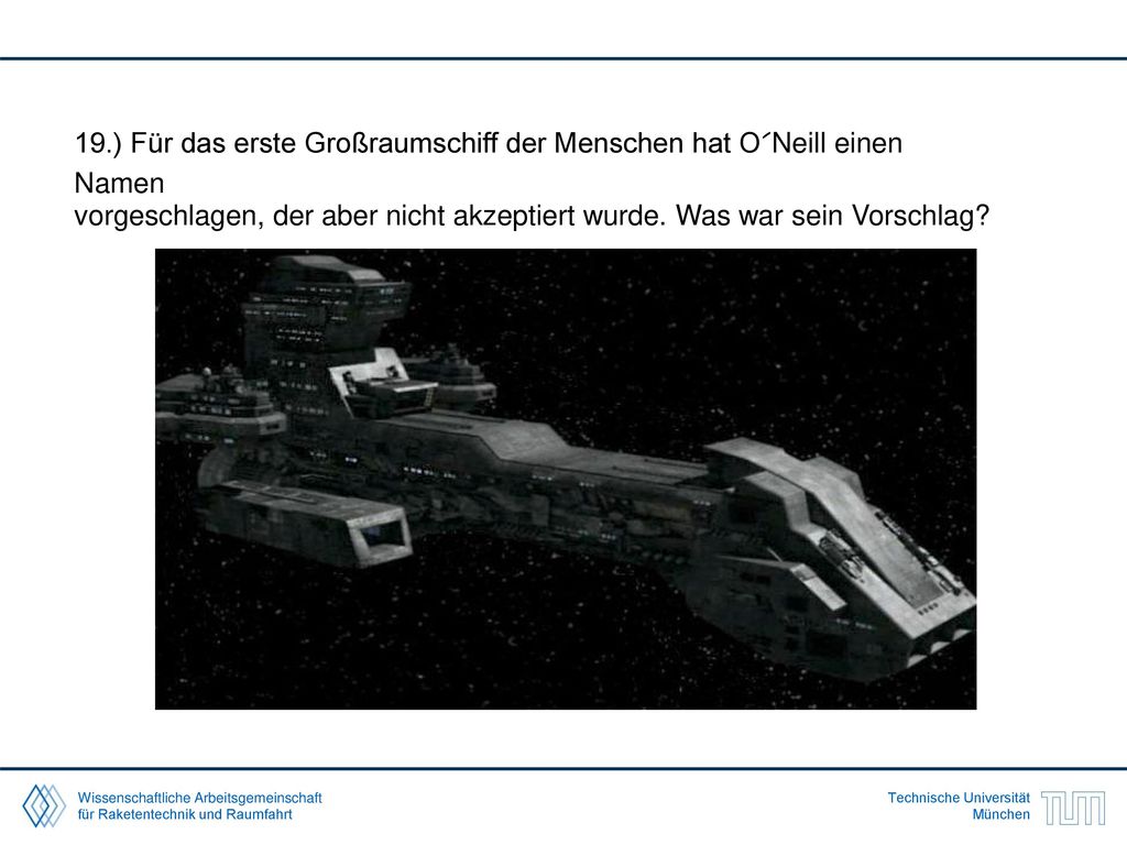 19.) Für das erste Großraumschiff der Menschen hat O´Neill einen Namen