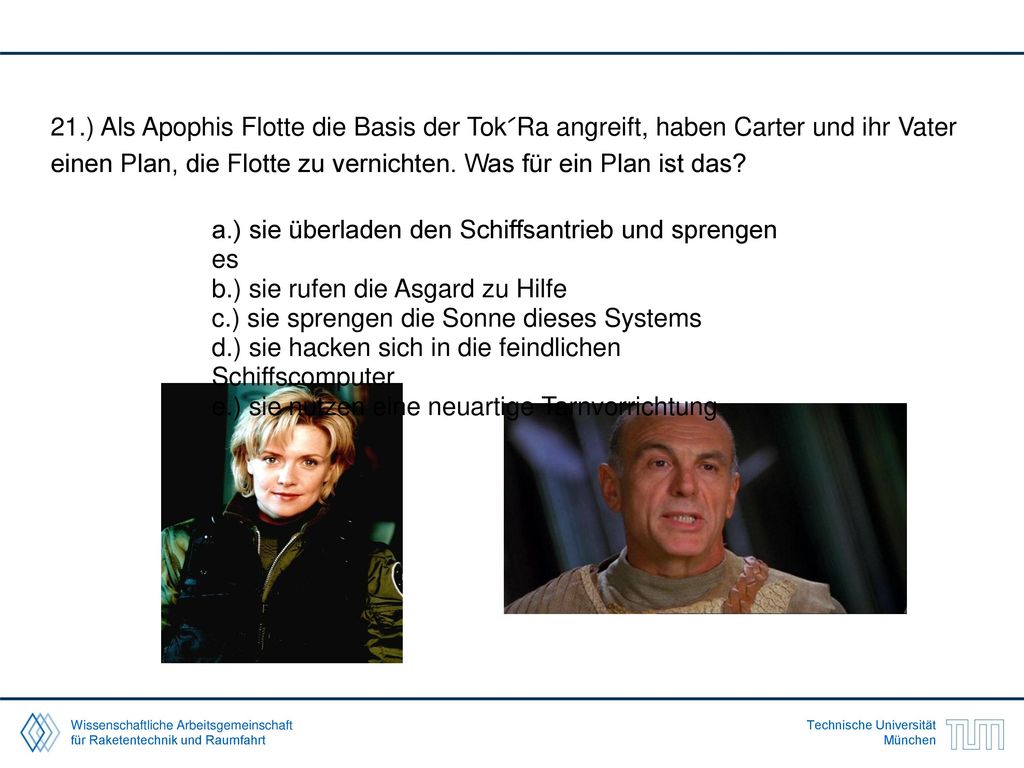 21.) Als Apophis Flotte die Basis der Tok´Ra angreift, haben Carter und ihr Vater