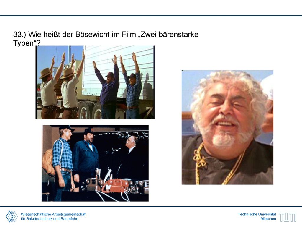 33.) Wie heißt der Bösewicht im Film „Zwei bärenstarke Typen