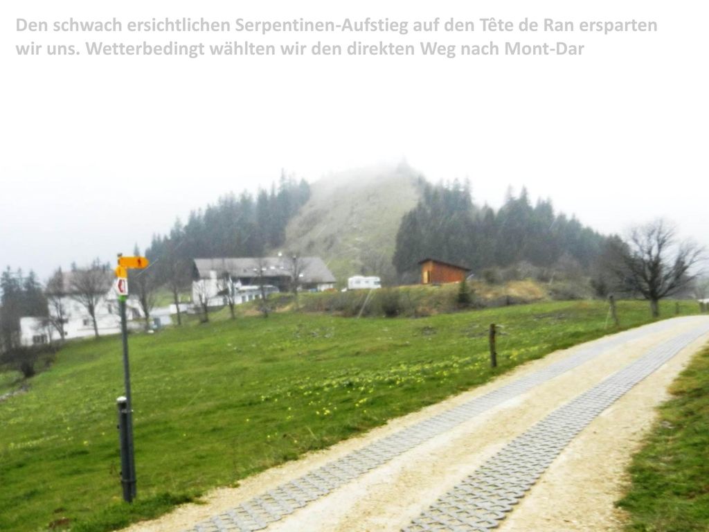 Den schwach ersichtlichen Serpentinen-Aufstieg auf den Tête de Ran ersparten wir uns.