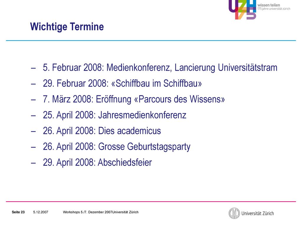 Wichtige Termine 5. Februar 2008: Medienkonferenz, Lancierung Universitätstram. 29. Februar 2008: «Schiffbau im Schiffbau»