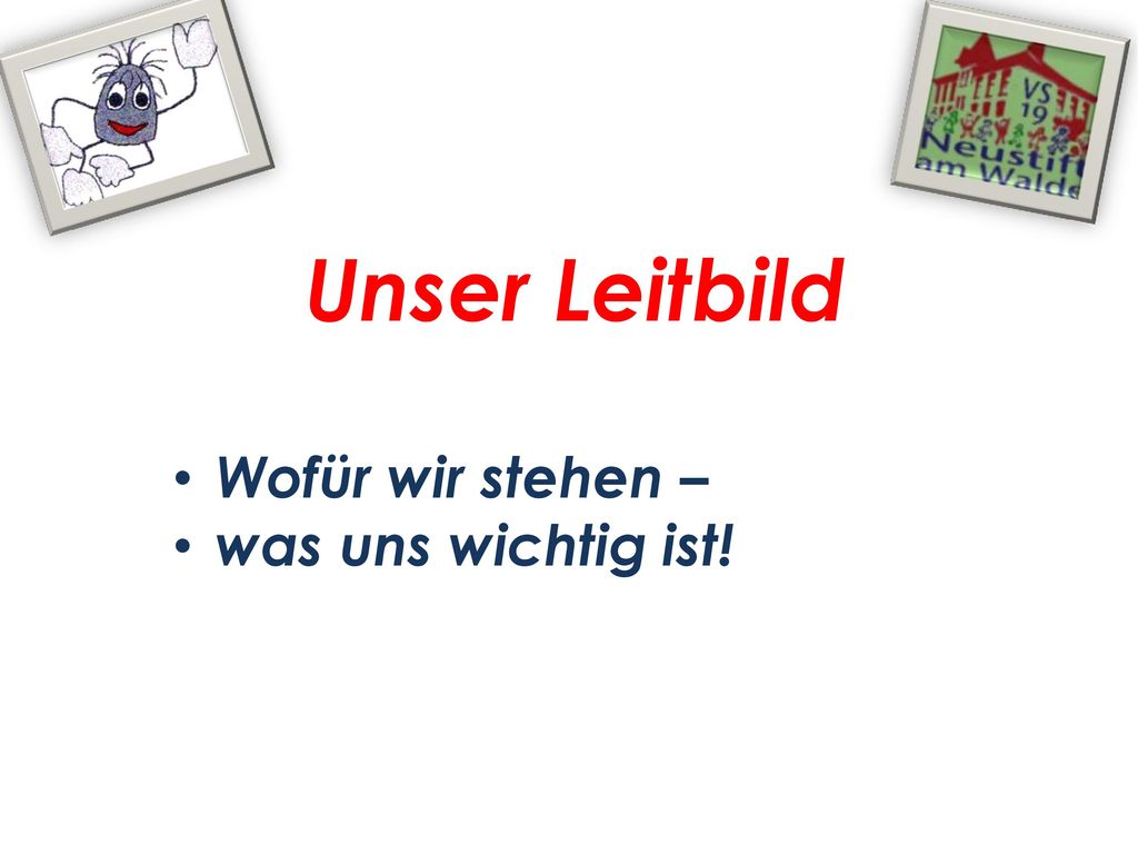 Unser Leitbild Wofür wir stehen – was uns wichtig ist!