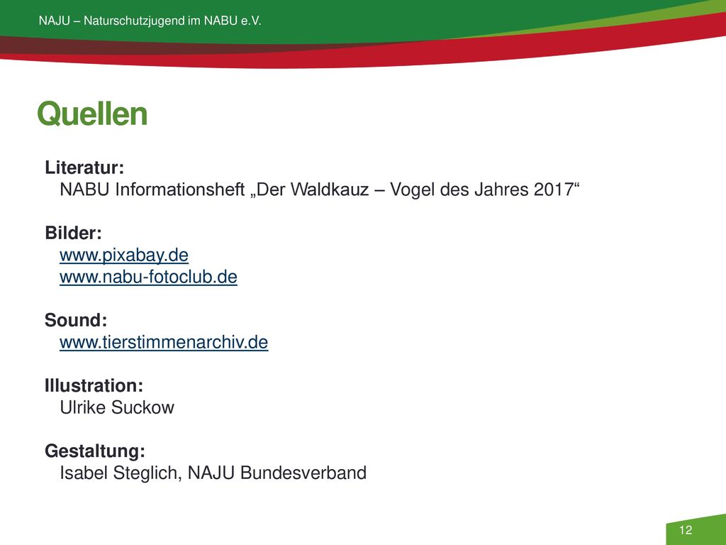 Quellen Literatur: NABU Informationsheft „Der Waldkauz – Vogel des Jahres 2017 Bilder: