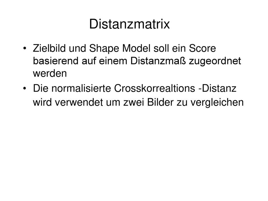 Distanzmatrix Zielbild und Shape Model soll ein Score basierend auf einem Distanzmaß zugeordnet werden.