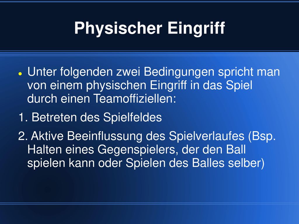 Physischer Eingriff Unter folgenden zwei Bedingungen spricht man von einem physischen Eingriff in das Spiel durch einen Teamoffiziellen: