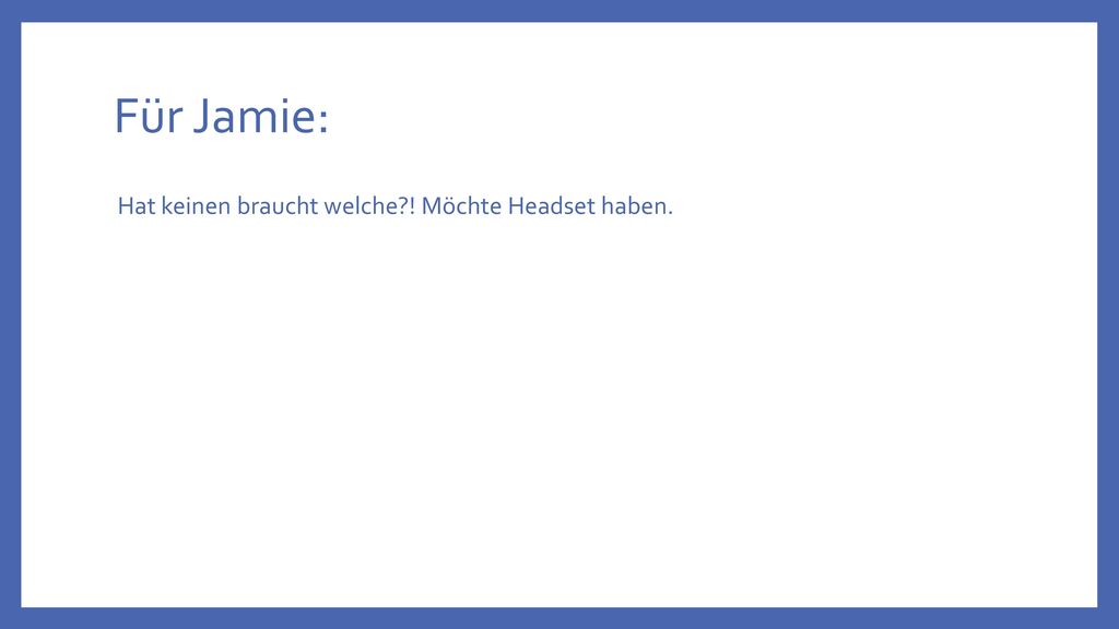 Für Jamie: Hat keinen braucht welche ! Möchte Headset haben.