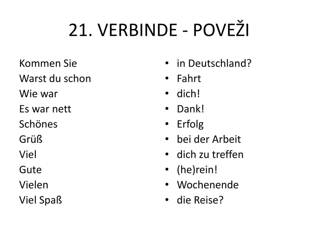 21. VERBINDE - POVEŽI Kommen Sie Warst du schon Wie war Es war nett Schönes Grüß Viel Gute Vielen Viel Spaß