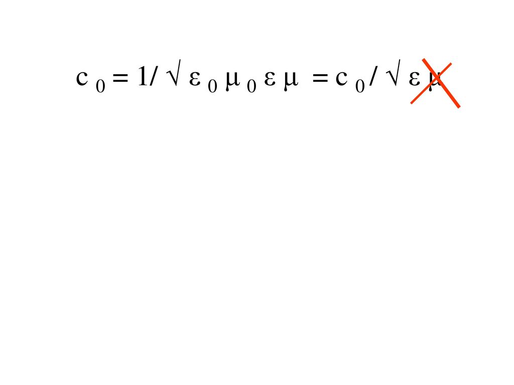 c 0 = 1/ √ ε 0 μ 0 ε μ = c 0 / √ ε μ
