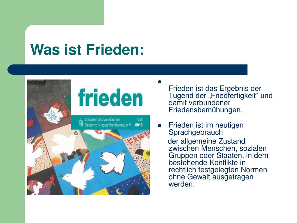 Was ist Frieden: Frieden ist das Ergebnis der Tugend der „Friedfertigkeit und damit verbundener Friedensbemühungen.