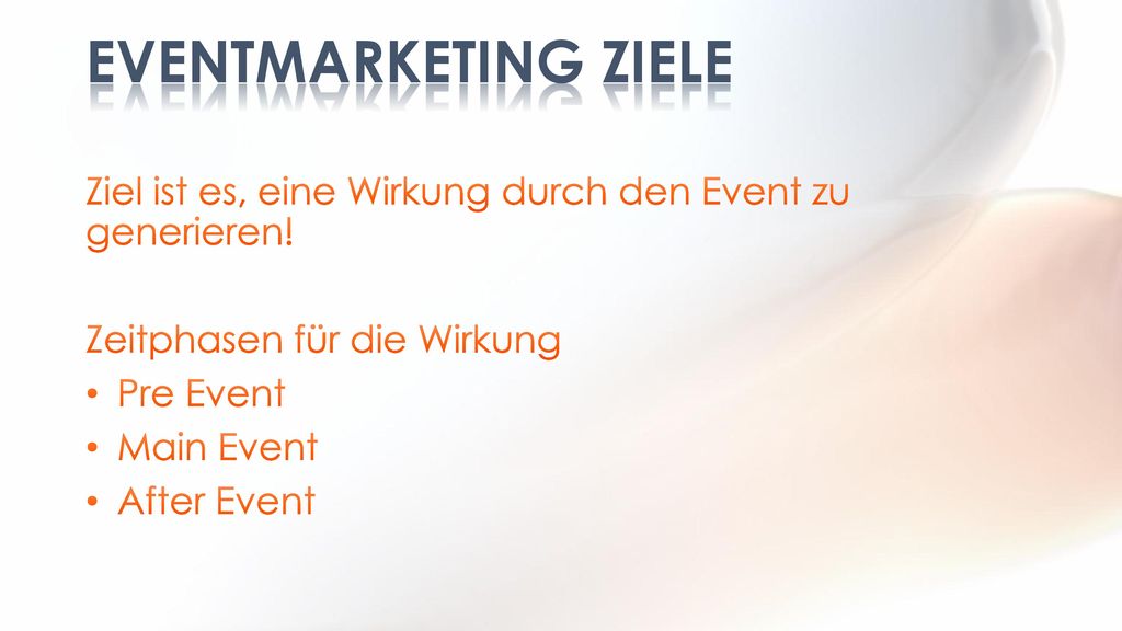 Eventmarketing ziele Ziel ist es, eine Wirkung durch den Event zu generieren! Zeitphasen für die Wirkung.