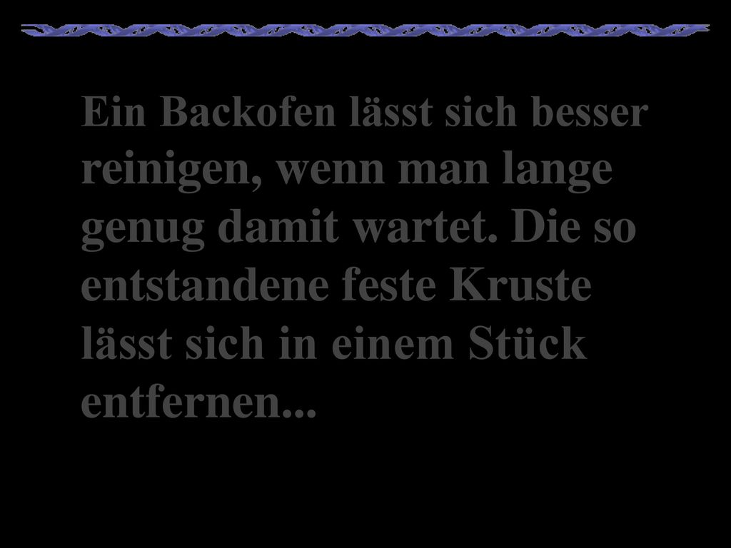Ein Backofen lässt sich besser reinigen, wenn man lange genug damit wartet.