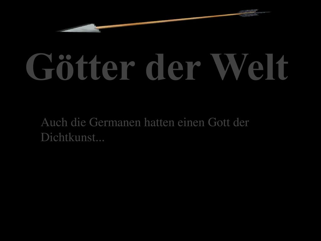 Götter der Welt Auch die Germanen hatten einen Gott der Dichtkunst...