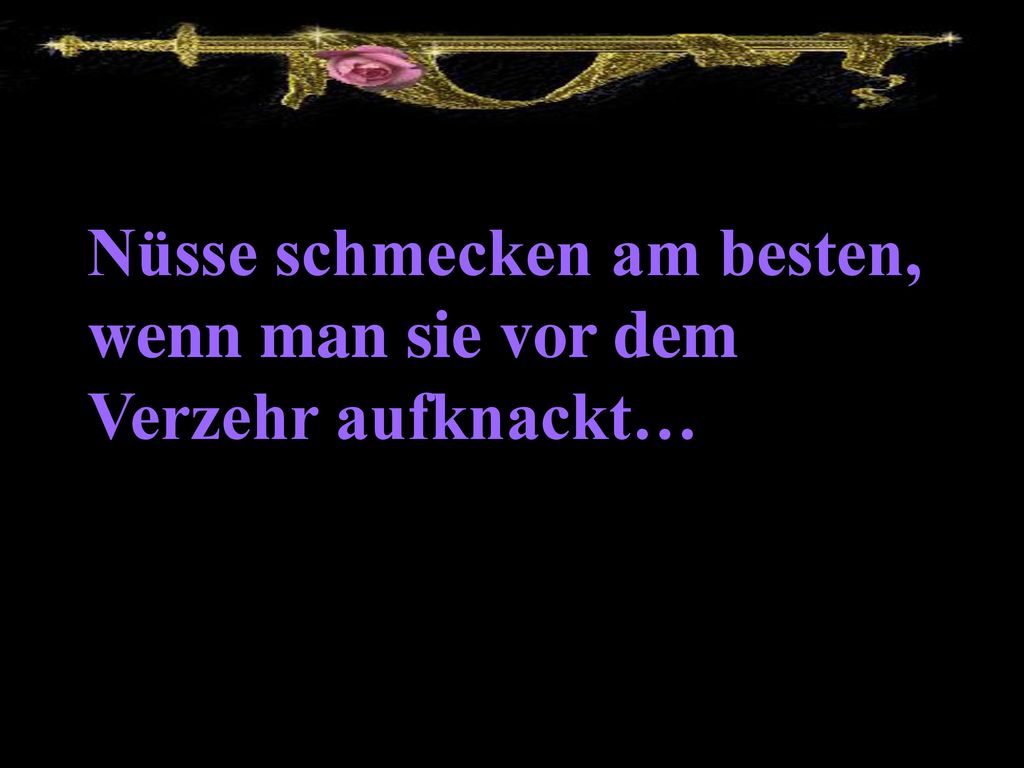 Nüsse schmecken am besten, wenn man sie vor dem Verzehr aufknackt…