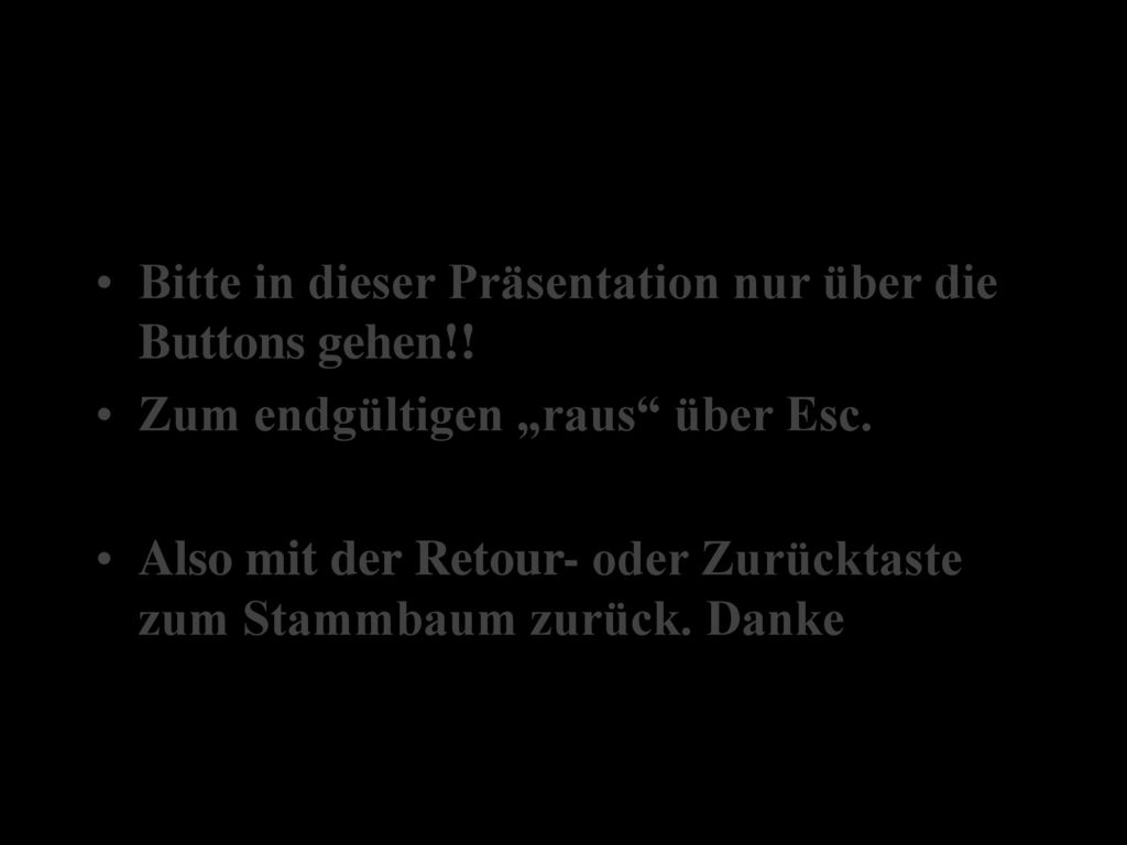Bitte in dieser Präsentation nur über die Buttons gehen!!