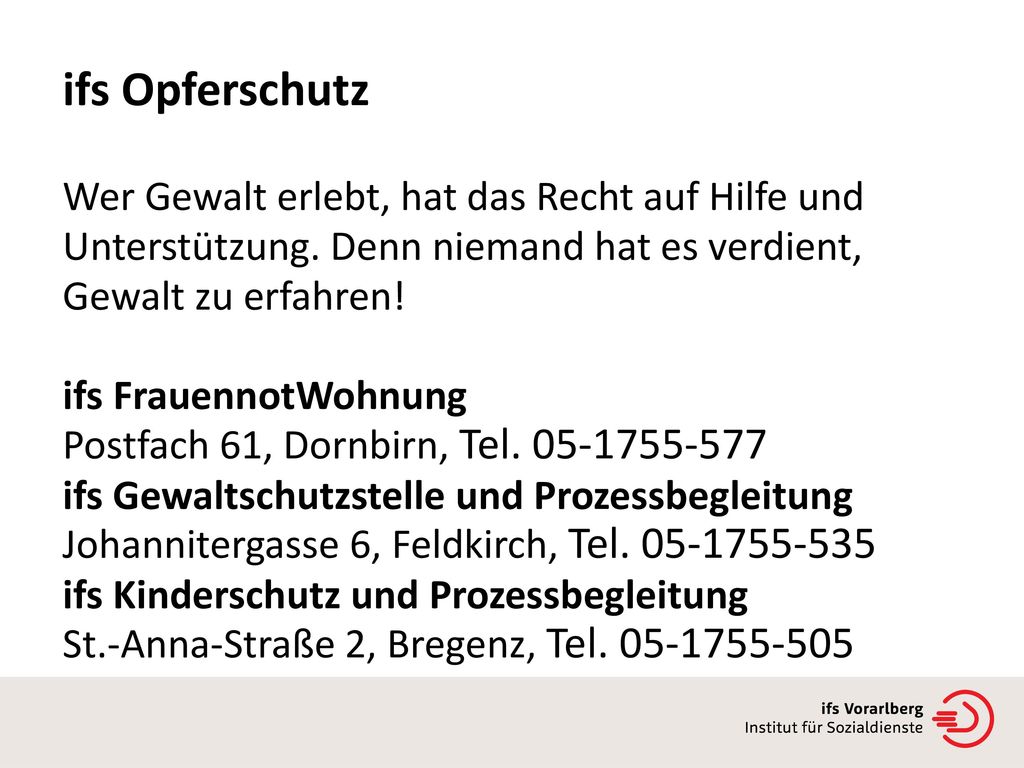 ifs Opferschutz Wer Gewalt erlebt, hat das Recht auf Hilfe und Unterstützung. Denn niemand hat es verdient, Gewalt zu erfahren!