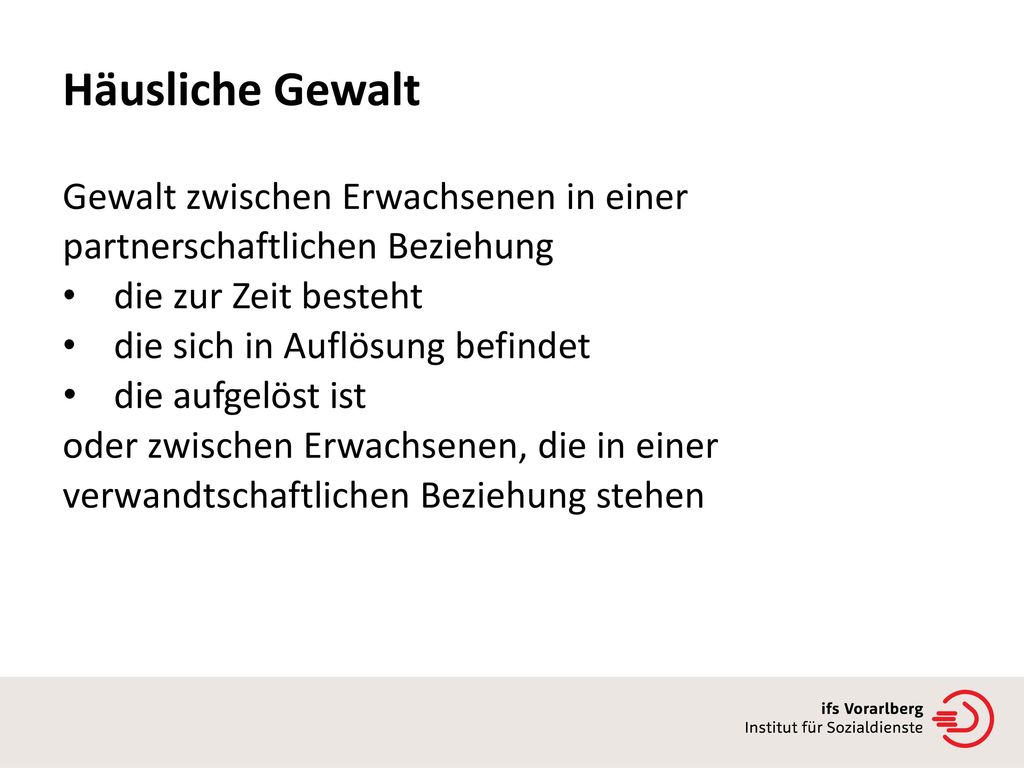 Häusliche Gewalt Gewalt zwischen Erwachsenen in einer partnerschaftlichen Beziehung. die zur Zeit besteht.