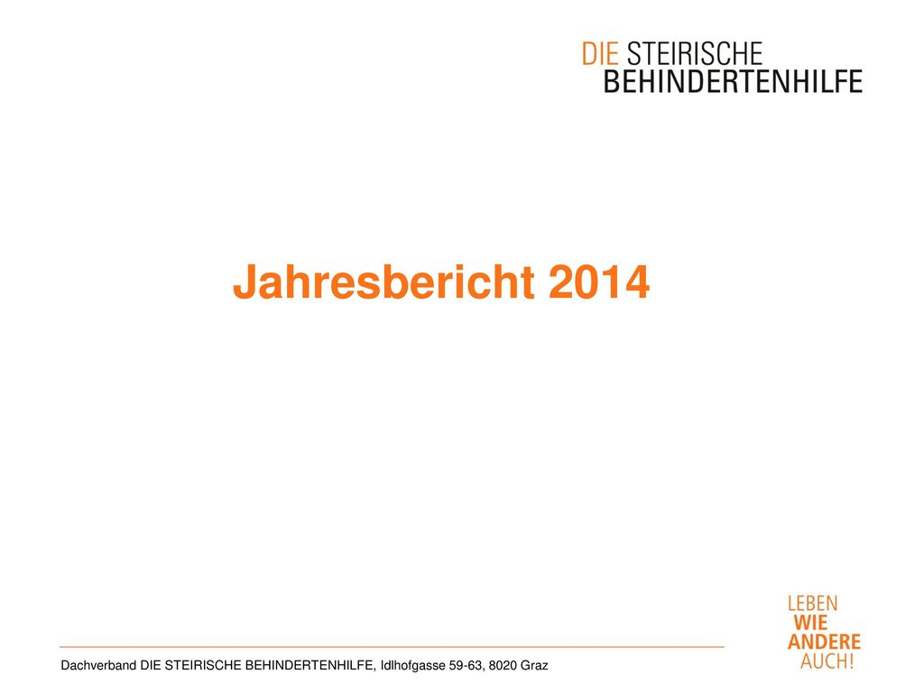 Jahresbericht 2014 Dachverband DIE STEIRISCHE BEHINDERTENHILFE, Idlhofgasse 59-63, 8020 Graz