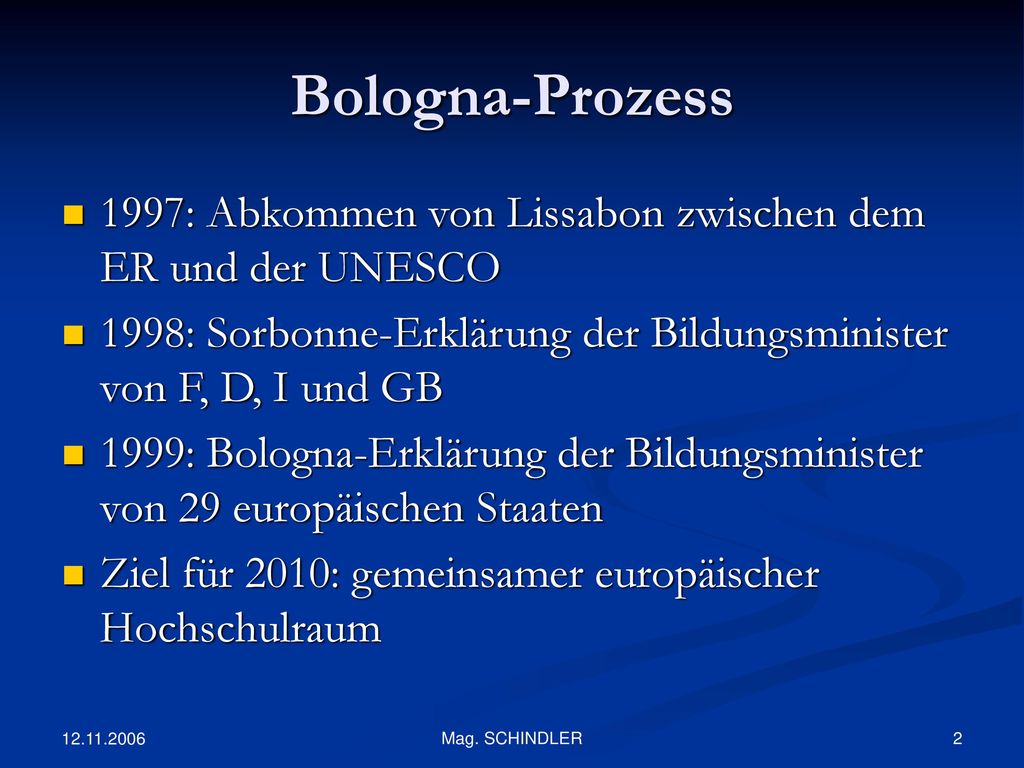 Bologna-Prozess 1997: Abkommen von Lissabon zwischen dem ER und der UNESCO. 1998: Sorbonne-Erklärung der Bildungsminister von F, D, I und GB.