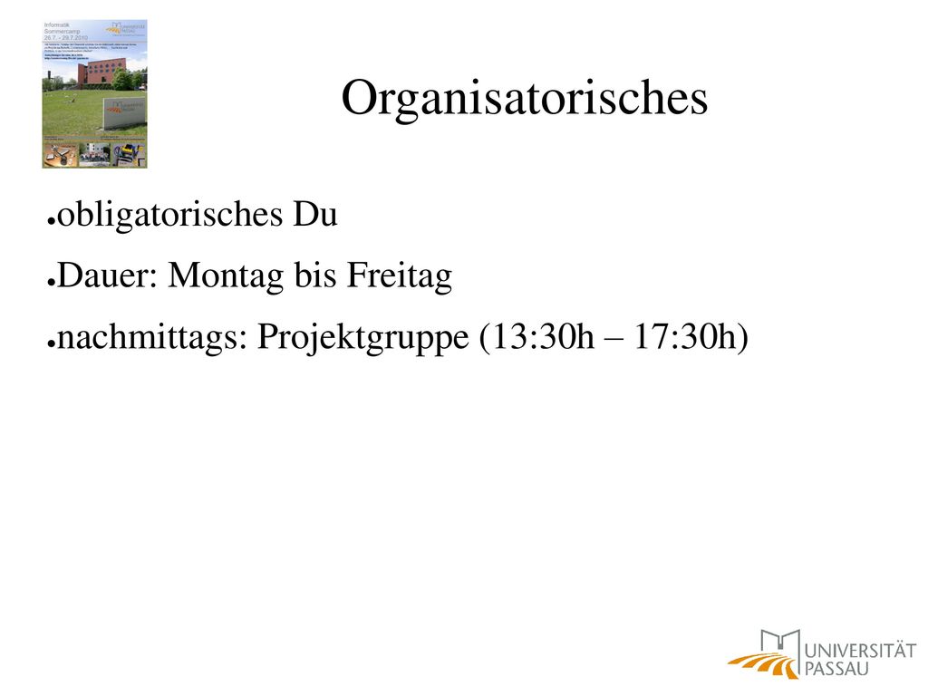 Organisatorisches obligatorisches Du Dauer: Montag bis Freitag