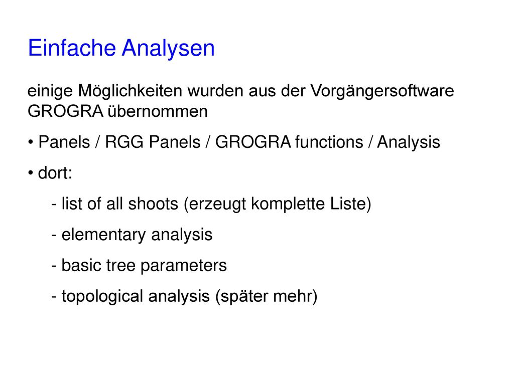 Einfache Analysen einige Möglichkeiten wurden aus der Vorgängersoftware GROGRA übernommen. Panels / RGG Panels / GROGRA functions / Analysis.