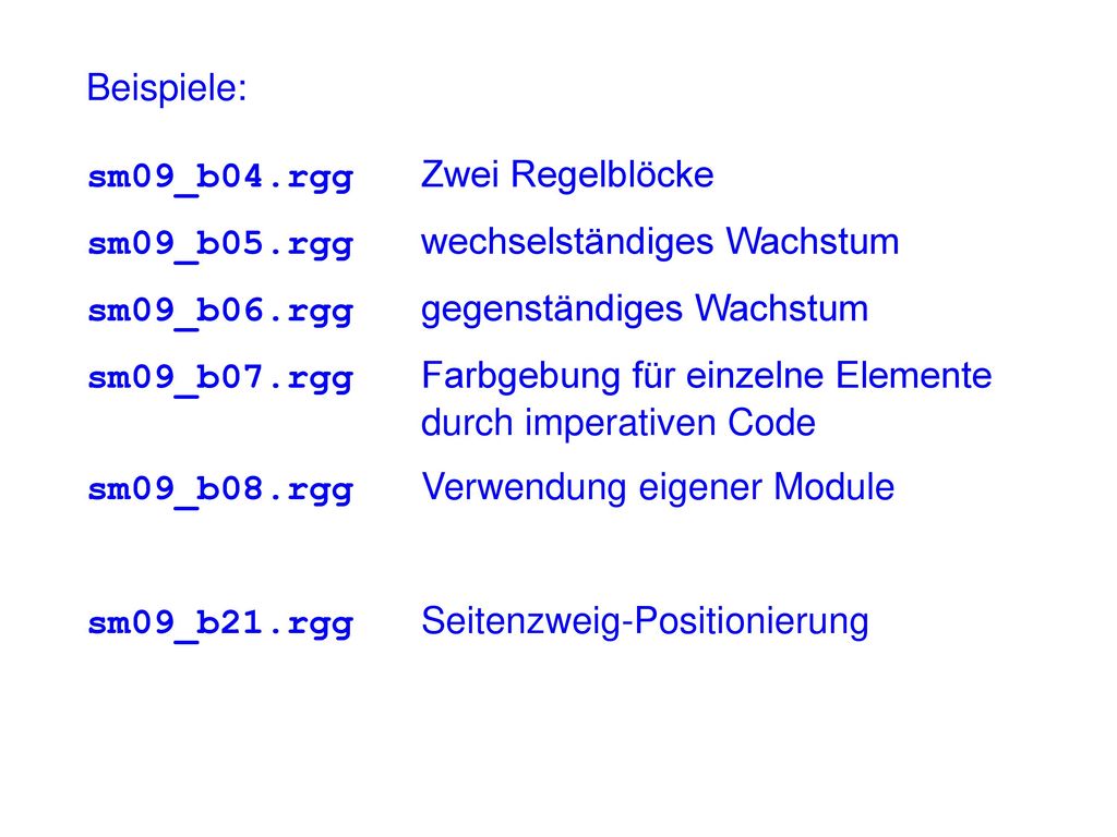 Beispiele: sm09_b04.rgg Zwei Regelblöcke. sm09_b05.rgg wechselständiges Wachstum. sm09_b06.rgg gegenständiges Wachstum.