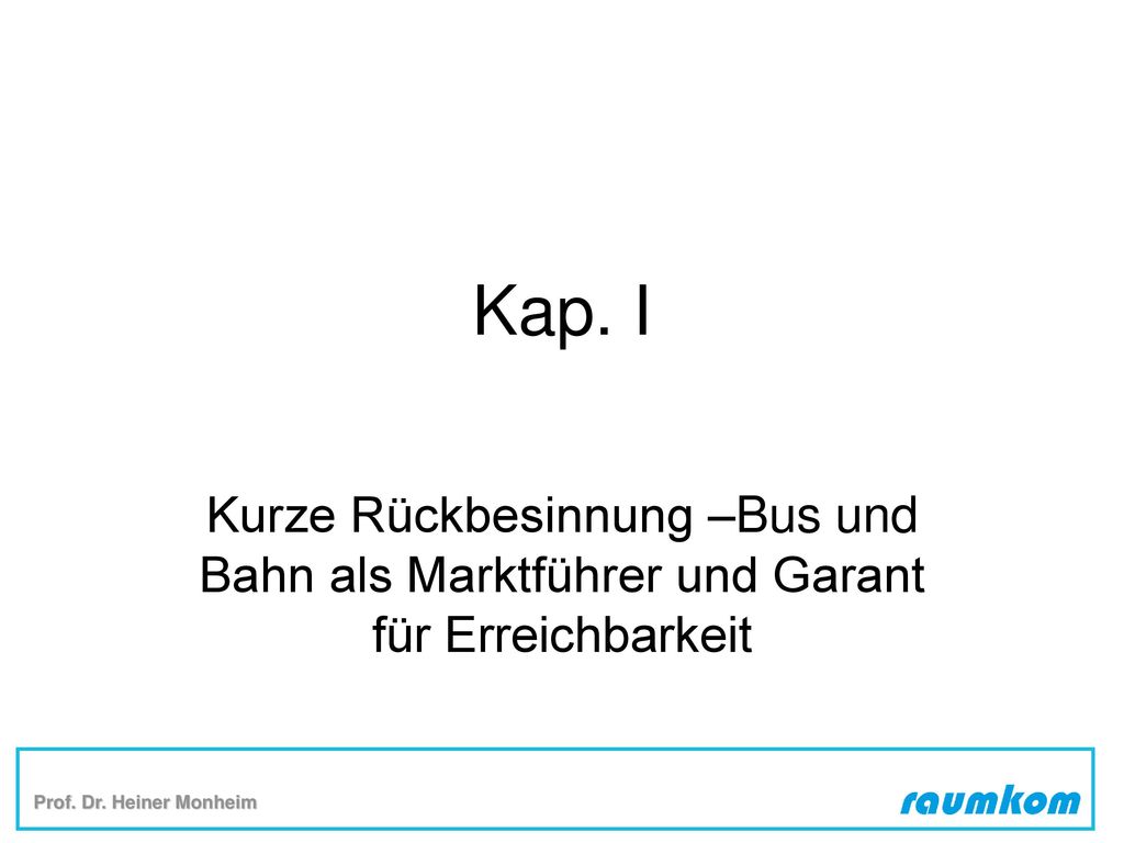 Kap. I Kurze Rückbesinnung –Bus und Bahn als Marktführer und Garant für Erreichbarkeit