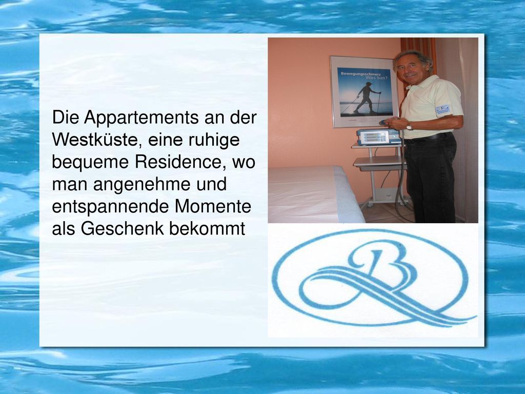 Die Appartements an der Westküste, eine ruhige bequeme Residence, wo man angenehme und entspannende Momente als Geschenk bekommt