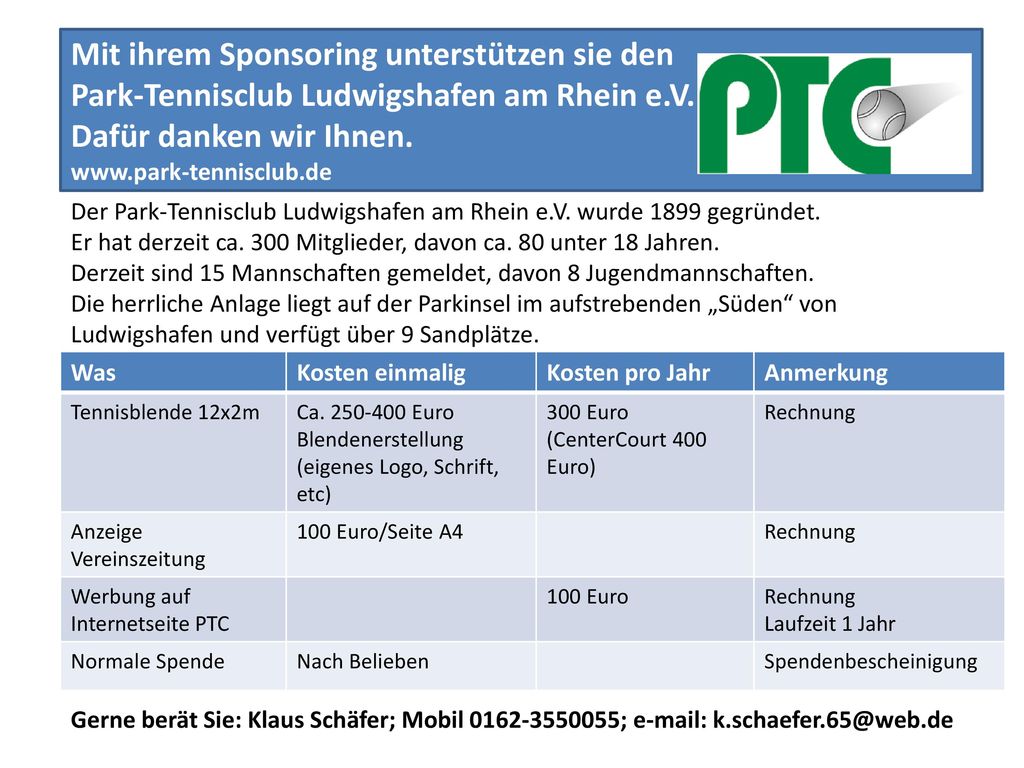 Mit ihrem Sponsoring unterstützen sie den Park-Tennisclub Ludwigshafen am Rhein e.V. Dafür danken wir Ihnen.