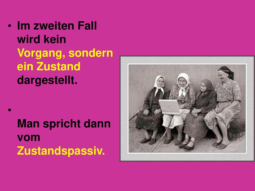 Im zweiten Fall wird kein Vorgang, sondern ein Zustand dargestellt.