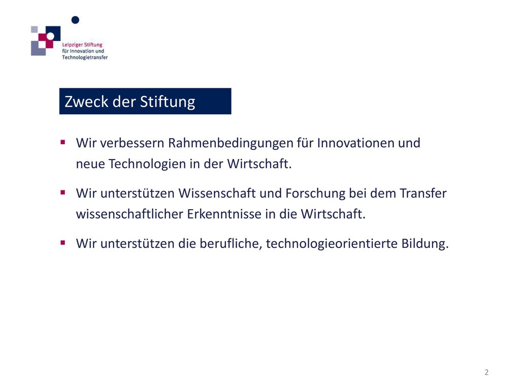 Zweck der Stiftung Wir verbessern Rahmenbedingungen für Innovationen und neue Technologien in der Wirtschaft.