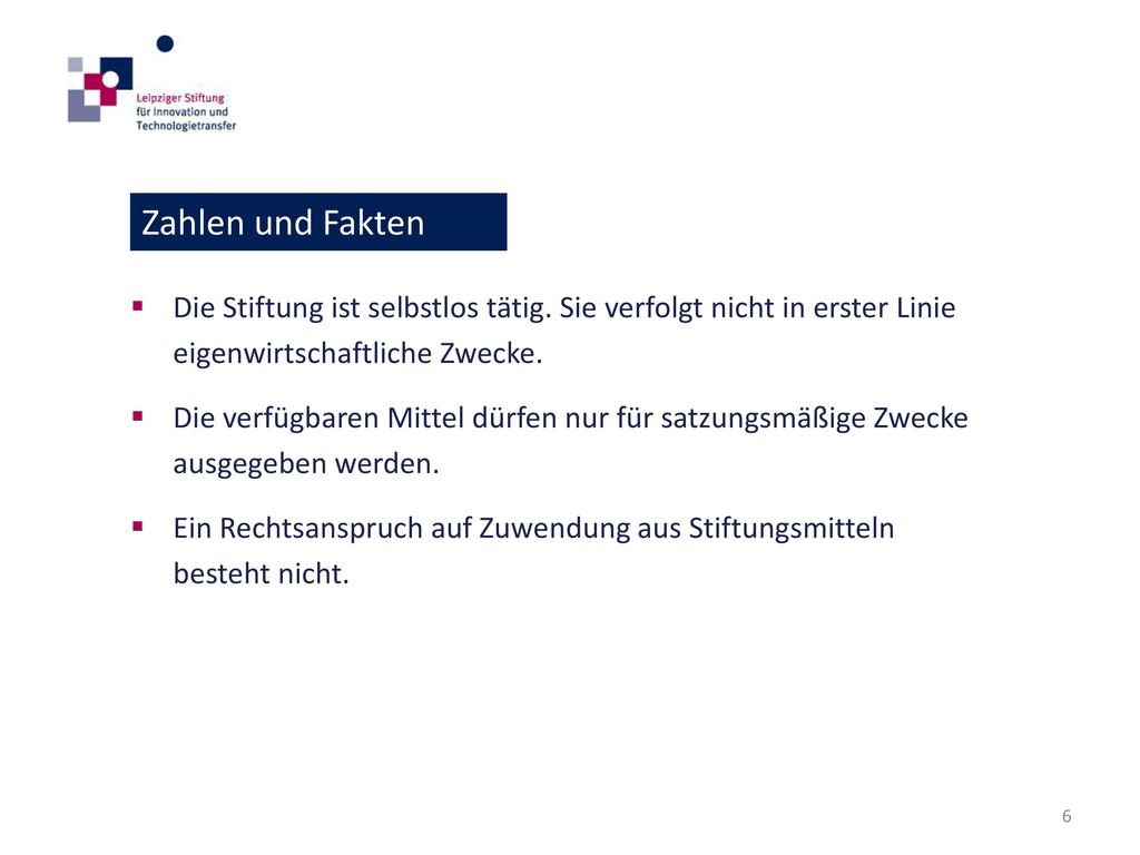 Zahlen und Fakten Die Stiftung ist selbstlos tätig. Sie verfolgt nicht in erster Linie eigenwirtschaftliche Zwecke.