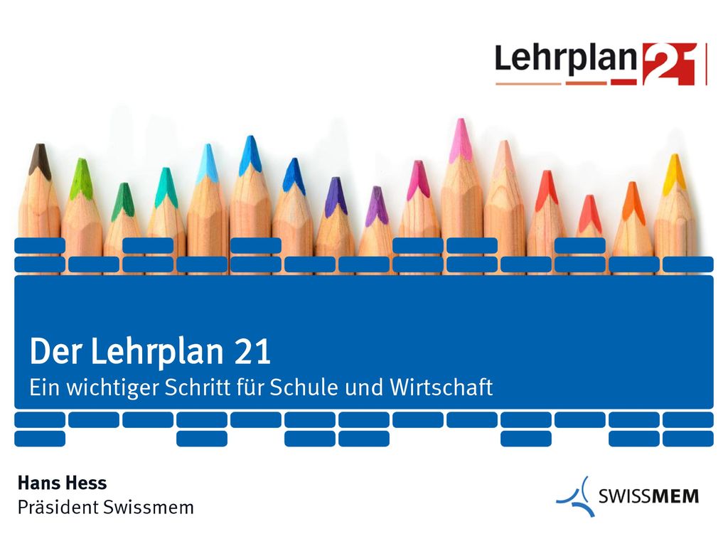 Der Lehrplan 21 Ein wichtiger Schritt für Schule und Wirtschaft