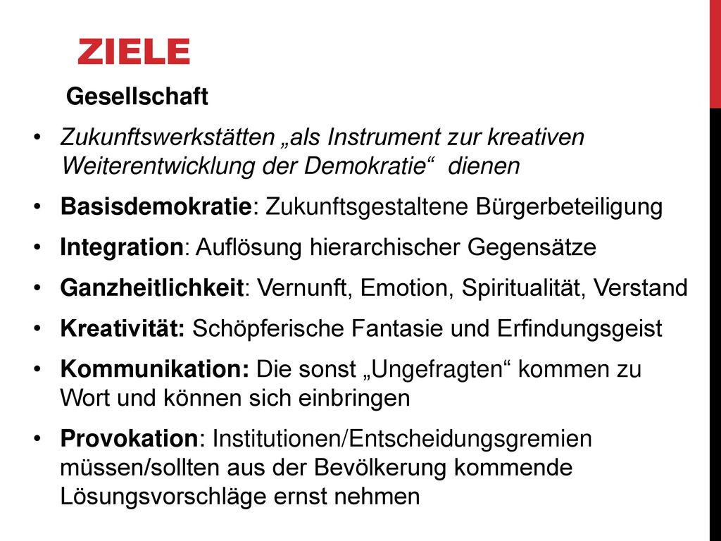 Ziele Gesellschaft. Zukunftswerkstätten „als Instrument zur kreativen Weiterentwicklung der Demokratie dienen.