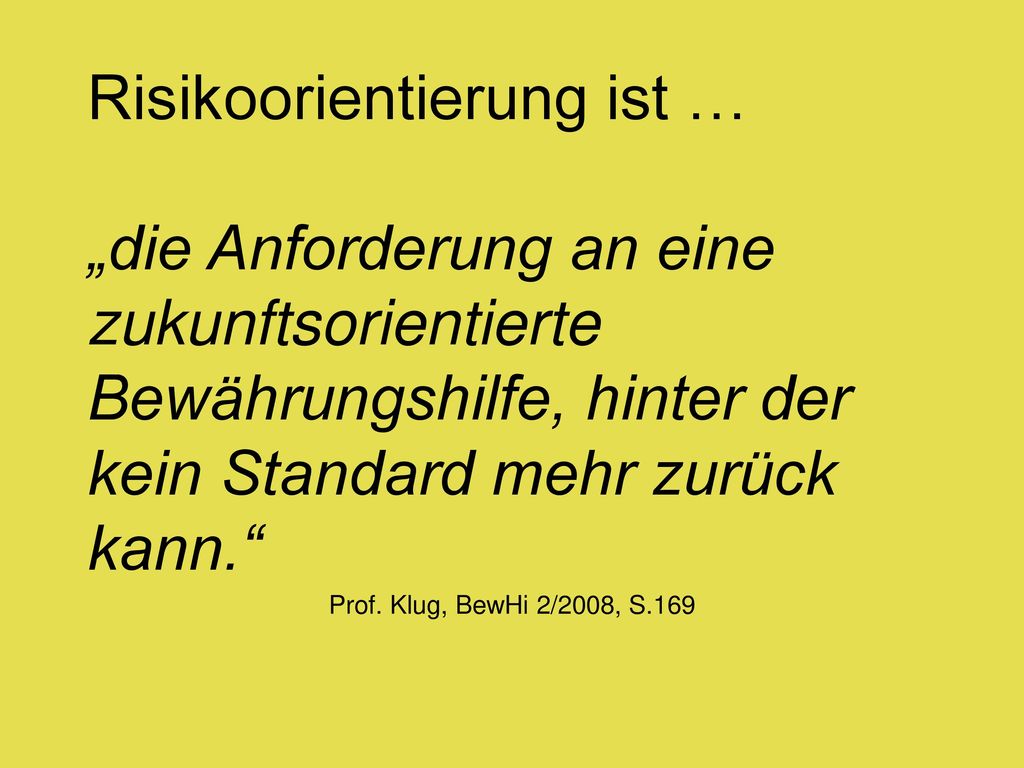 Risikoorientierung ist … „die Anforderung an eine zukunftsorientierte Bewährungshilfe, hinter der kein Standard mehr zurück kann.