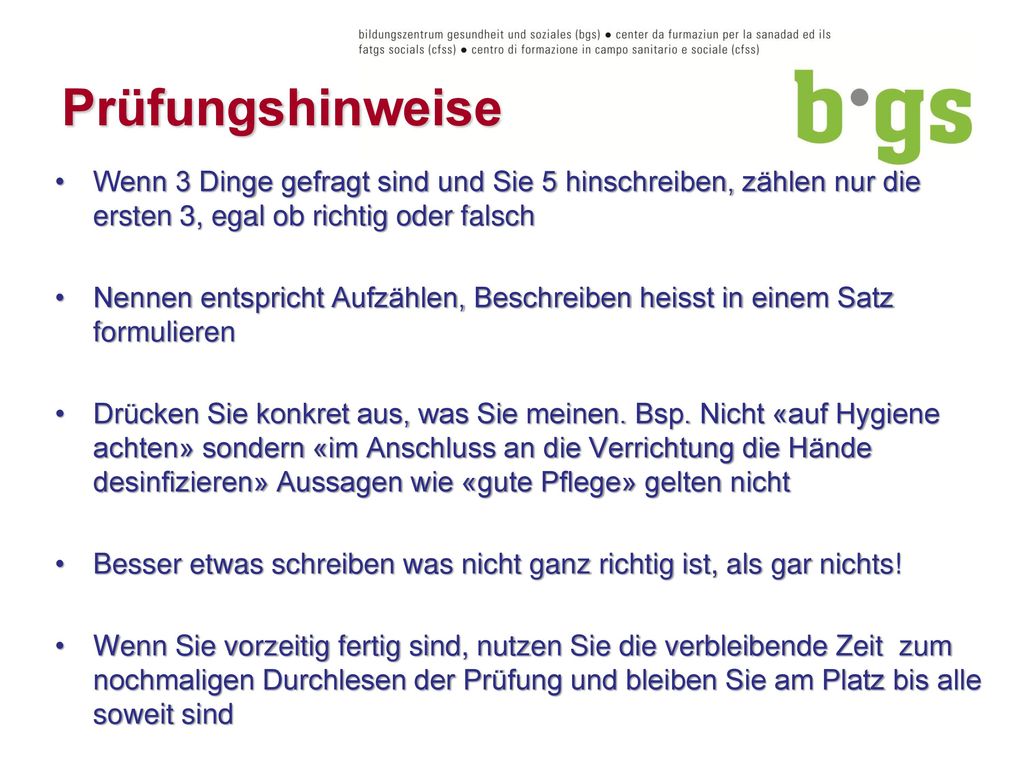 Prüfungshinweise Wenn 3 Dinge gefragt sind und Sie 5 hinschreiben, zählen nur die ersten 3, egal ob richtig oder falsch.