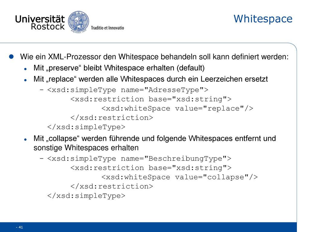Whitespace Wie ein XML-Prozessor den Whitespace behandeln soll kann definiert werden: Mit „preserve bleibt Whitespace erhalten (default)