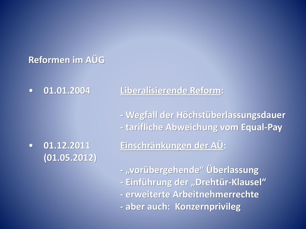 Reformen im AÜG Liberalisierende Reform: - Wegfall der Höchstüberlassungsdauer - tarifliche Abweichung vom Equal-Pay.