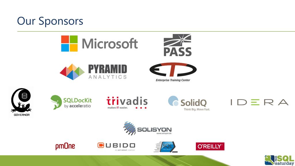 Our Sponsors If you think, that a SQL Saturday is a nice possibility to learn from and network with fellow SQL Server enthusiasts FOR FREE,