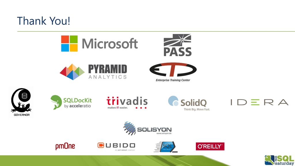 Thank You! If you think, that a SQL Saturday is a nice possibility to learn from and network with fellow SQL Server enthusiasts FOR FREE,
